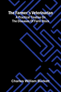 The Farmer's Veterinarian: A Practical Treatise on the Diseases of Farm Stock