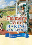 The Farmer's Wife Baking Cookbook: Over 300 Blue Ribbon Recipes