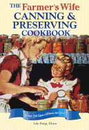 The Farmer's Wife Canning and Preserving Cookbook: Over 250 Blue-Ribbon Recipes