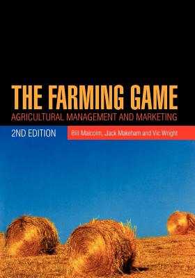 The Farming Game: Agricultural Management and Marketing - Malcolm, Bill, and Makeham, Jack, and Wright, Vic