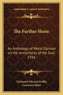 The Farther Shore: An Anthology of World Opinion on the Immortality of the Soul 1934