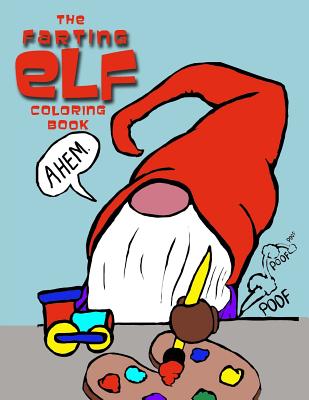 The Farting Elf Coloring Book: Hilarious Holiday Farting Christmas Elves - Johnson, Melanie, and Foster, Jenn