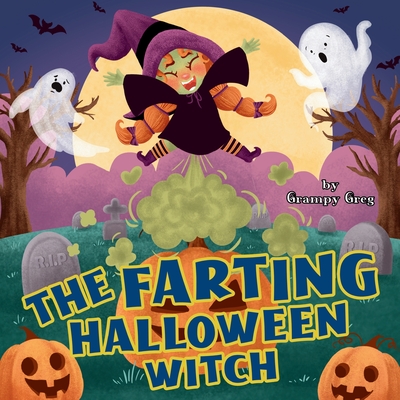 The Farting Halloween Witch: Funny Farting Book For Kids: Read Aloud Rhyming Story Picture Book For Children & Early Readers - Greg, Grampy