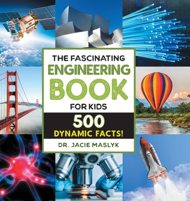 The Fascinating Engineering Book for Kids: 500 Dynamic Facts! - Maslyk, Jacie