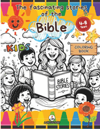The Fascinating Stories of the Bible (Coloring Book): Christian coloring book for children (4-8 years) with the most beloved Bible stories, captivating and engaging images accompanied by descriptions and biblical references.