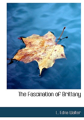 The Fascination of Brittany - Walter, L Edna