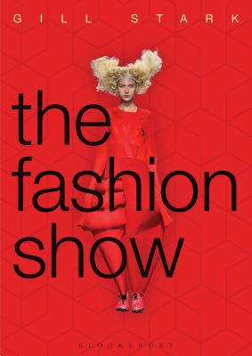 The Fashion Show: History, theory and practice - Stark, Gill
