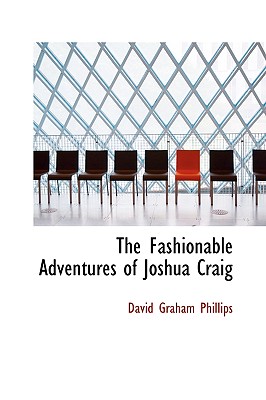 The Fashionable Adventures of Joshua Craig - Phillips, David Graham