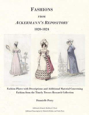 The Fashions from Ackermann's Repository 1820 to 1824 - Perry, Dannielle M