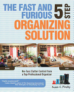 The Fast and Furious 5 Step Organizing Solution: No-Fuss Clutter Control from a Top Professional Organizer
