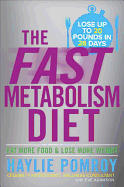 The Fast Metabolism Diet: Eat More Food & Lose More Weight