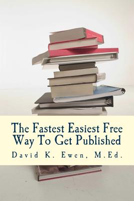 The Fastest Easiest Free Way To Get Published - Academy, Forest, and Ewen M Ed, David K