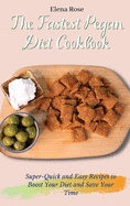 The Fastest Pegan Diet Cookbook: Super-Quick and Easy Recipes to Boost Your Diet and Save Your Time