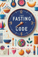 The Fasting Code: Unlocking Health, Longevity, and Spiritual Balance Through Science and Tradition