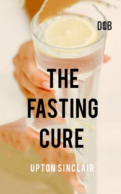 The Fasting Cure - Sinclair, Upton
