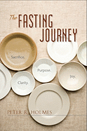 The Fasting Journey: Sacrifice. Clarity. Purpose. Joy.