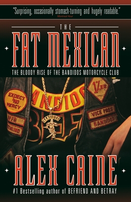 The Fat Mexican: The Bloody Rise of the Bandidos Motorcycle Club - Caine, Alex