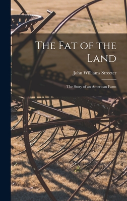 The Fat of the Land [microform]: the Story of an American Farm - Streeter, John Williams 1841-1905