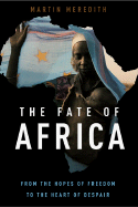 The Fate of Africa: A History of Fifty Years of Independence - Meredith, Martin
