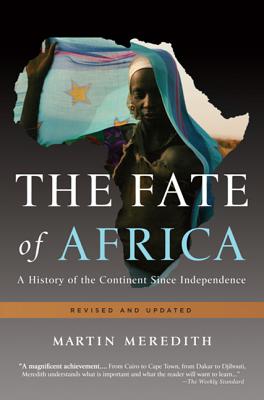 The Fate of Africa: A History of the Continent Since Independence - Meredith, Martin