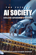 The Fate of AI Society: Civilizing Superhuman Cyberspace (Latest Edition)