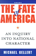 The Fate of America: An Inquiry Into National Character - Gellert, Michael