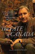 The Fate of Canada: F. R. Scott's Journal of the Royal Commission on Bilingualism and Biculturalism, 1963-1971