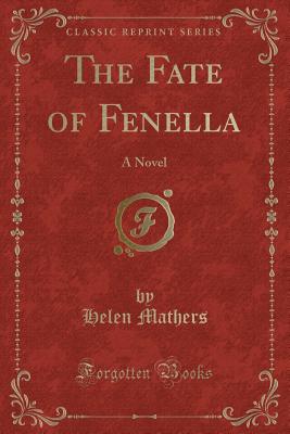 The Fate of Fenella: A Novel (Classic Reprint) - Mathers, Helen