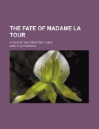 The Fate of Madame La Tour; A Tale of the Great Salt Lake