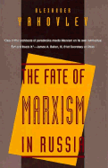 The Fate of Marxism in Russia - Yakolev, Alexander, and Yakovlev, Alexander, and 'Iakovlev, A N