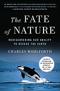 The Fate of Nature: Rediscovering Our Ability to Rescue the Earth