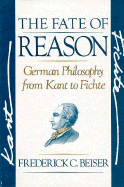 The Fate of Reason: German Philosophy from Kant to Fichte,