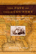 The Fate of Their Country: Politicians, Slavery Extension, and the Coming of the Civil War - Holt, Michael F