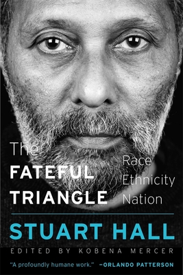 The Fateful Triangle: Race, Ethnicity, Nation - Hall, Stuart, and Mercer, Kobena (Editor), and Gates, Henry Louis (Foreword by)