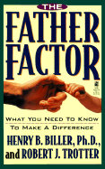 The Father Factor: What You Need to Know to Make a Difference: The Father Factor: What You Need to Know to Make a Difference