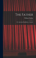 The Father: Or, American Shandyism, a Comedy