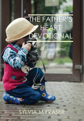 The Father's Heart Devotional 40 day Journal - Fraser, Sylvia