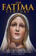 The Fatima Century: How the Pilgrim Virgin Is Changing Our Generation