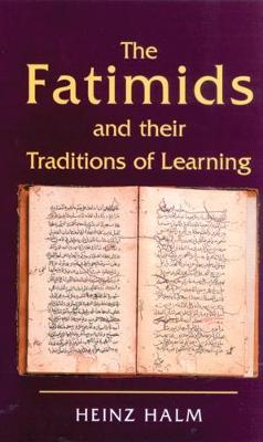 The Fatimids and Their Traditions of Learning - Halm, Heinz