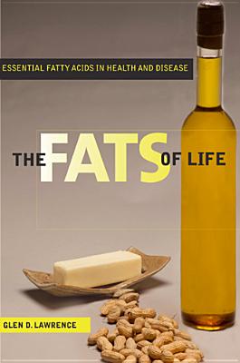 The Fats of Life: Essential Fatty Acids in Health and Disease - Lawrence, Glen D, Professor