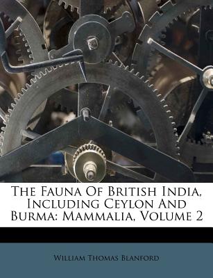 The Fauna of British India, Including Ceylon and Burma: Mammalia, Volume 2 - Blanford, William Thomas