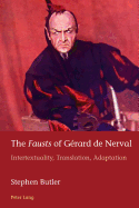 The Fausts of Grard de Nerval: Intertextuality, Translation, Adaptation