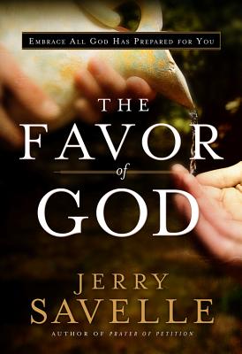 The Favor of God: Embrace All God Has Prepared for You - Savelle, Jerry, Dr.