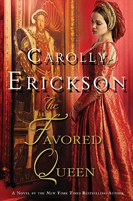 The Favored Queen: A Novel of Henry VIII's Third Wife - Erickson, Carolly, PhD