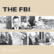 The FBI: A Centennial History, 1908-2008