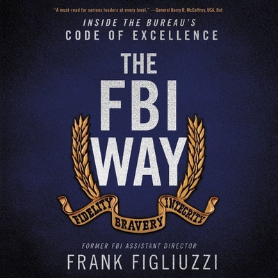 The FBI Way: Inside the Bureau's Code of Excellence - Figliuzzi, Frank (Read by)