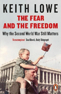 The Fear and the Freedom: Why the Second World War Still Matters
