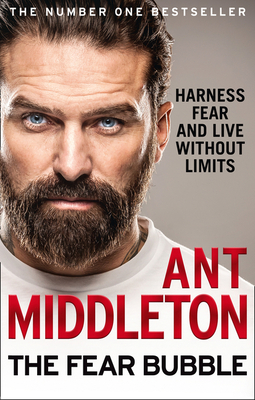 The Fear Bubble: Harness Fear and Live without Limits - Middleton, Ant