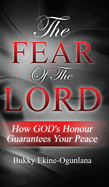 The Fear Of The Lord: How God's Honour Guarantees Your Peace