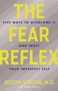 The Fear Reflex: 5 Ways to Overcome It and Trust Your Imperfect Self